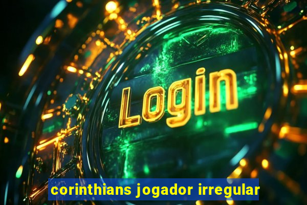 corinthians jogador irregular